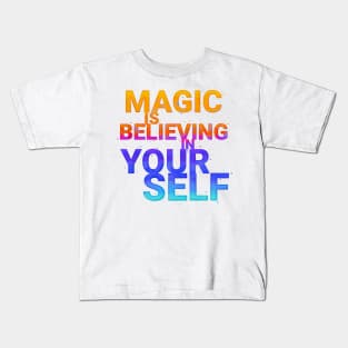 Magic is believing in yourself Kids T-Shirt